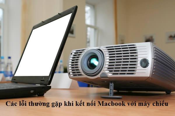 Các lỗi thường gặp khi kết nối Macbook với máy chiếu