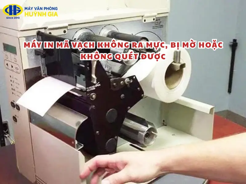 Máy in mã vạch không ra mực, bị mờ hoặc không quét được