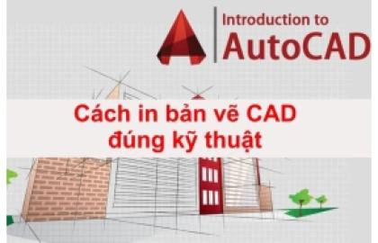 Cách in bản vẽ CAD ra giấy nhanh, đúng kỹ thuật đơn giản nhất
