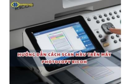 Hướng dẫn cách scan màu trên máy Photocopy Ricoh chi tiết nhất