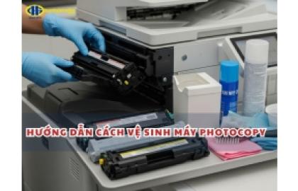 Hướng dẫn cách vệ sinh máy Photocopy chi tiết, đơn giản, sạch nhất