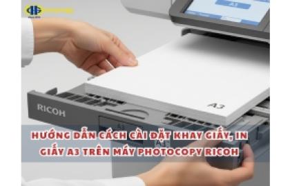 Hướng dẫn cách cài đặt khay giấy, in giấy A3 trên máy photoopy Ricoh