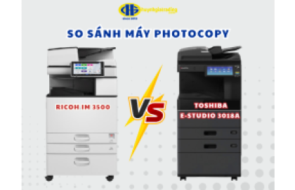 So sánh máy photocopy Ricoh IM 3500 và Toshiba e-Studio 3018A nên mua nào?