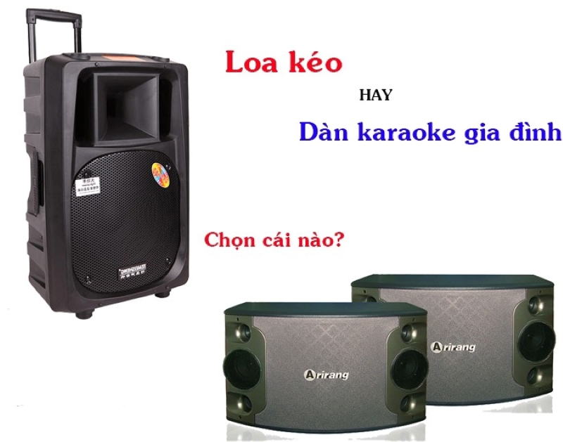 nên mua loa kéo hay dàn karaoke