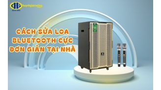 15 Cách sửa loa Bluetooth cực đơn giản hiệu quả 100% tại nhà