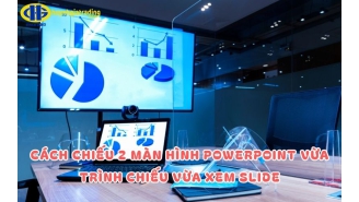 Cách trình chiếu 2 màn hình powerpoint vừa trình chiếu vừa xem slide đơn giản