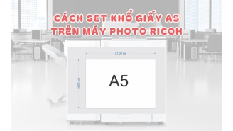 Cách set khổ giấy A5 trên máy photo Ricoh nhanh gọn, siêu dễ