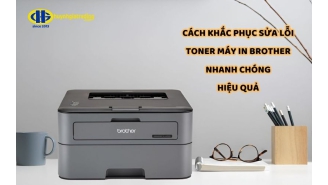 Cách khắc phục sửa lỗi toner máy in Brother nhanh chóng, đơn giản