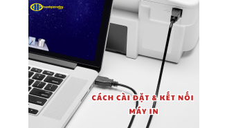 Hướng dẫn cách cài đặt & kết nối sử dụng máy in chi tiết, dễ hiểu