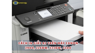 Cách in giấy A5 trên máy Canon 2900, 226dw, 223dw, 3300 đơn giản
